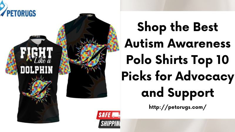 Shop the Best Autism Awareness Polo Shirts Top 10 Picks for Advocacy and Support