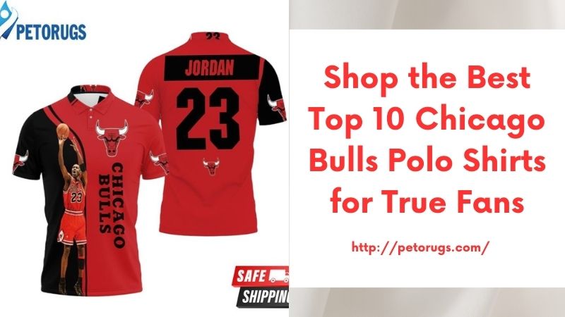 Shop the Best Top 10 Chicago Bulls Polo Shirts for True Fans