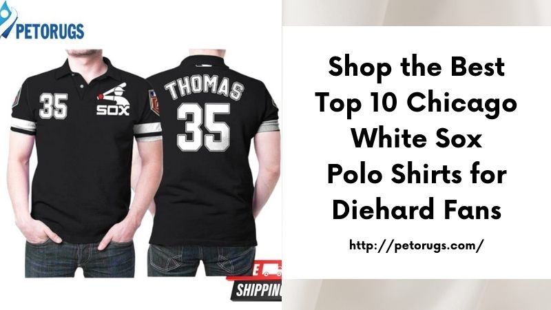 Shop the Best Top 10 Chicago White Sox Polo Shirts for Diehard Fans