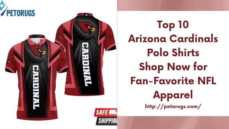 Top 10 Arizona Cardinals Polo Shirts Shop Now for Fan-Favorite NFL Apparel