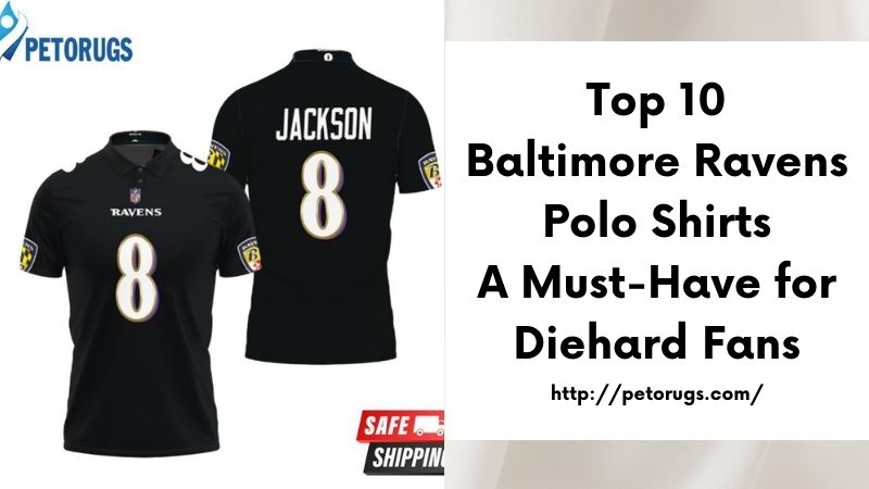 Top 10 Baltimore Ravens Polo Shirts A Must-Have for Diehard Fans