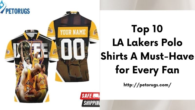 Top 10 LA Lakers Polo Shirts A Must-Have for Every Fan