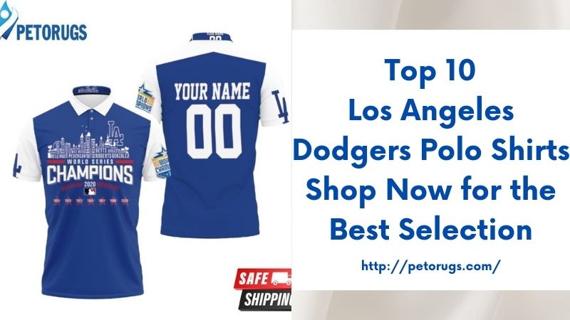 Top 10 Los Angeles Dodgers Polo Shirts Shop Now for the Best Selection