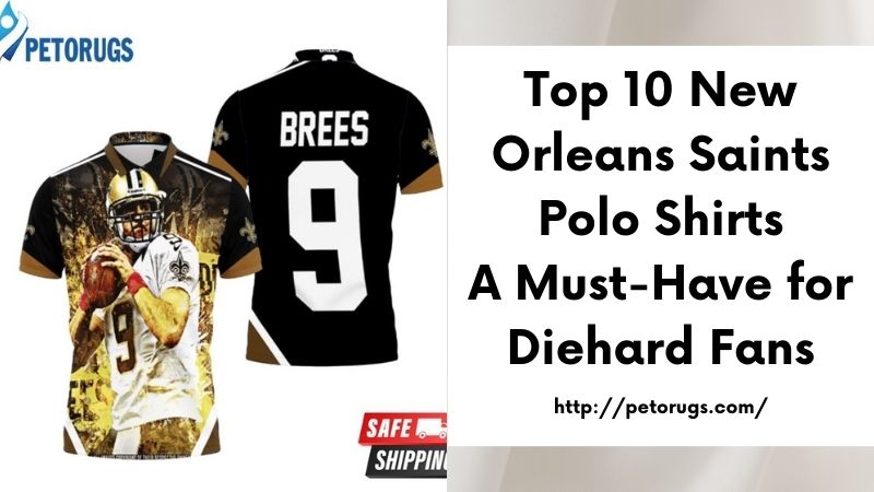 Top 10 New Orleans Saints Polo Shirts A Must-Have for Diehard Fans