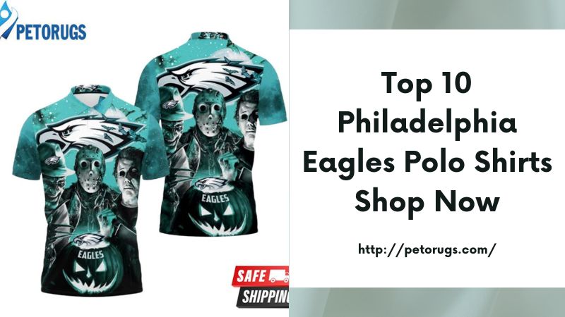 Top 10 Philadelphia Eagles Polo Shirts Shop Now