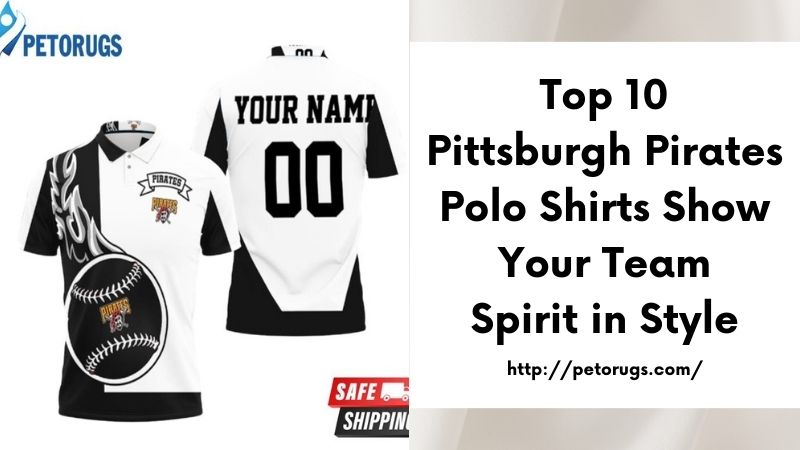 Top 10 Pittsburgh Pirates Polo Shirts Show Your Team Spirit in Style